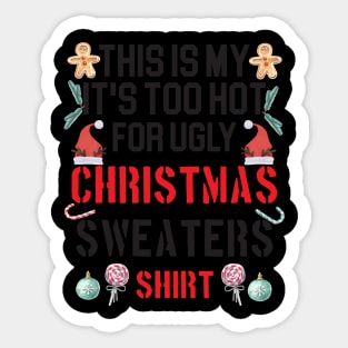 Funny This Is My It's Too Hot For Ugly Christmas Sweaters Sticker